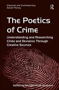 The Poetics of Crime: Understanding and Researching Crime Deviance Through Creative Sources