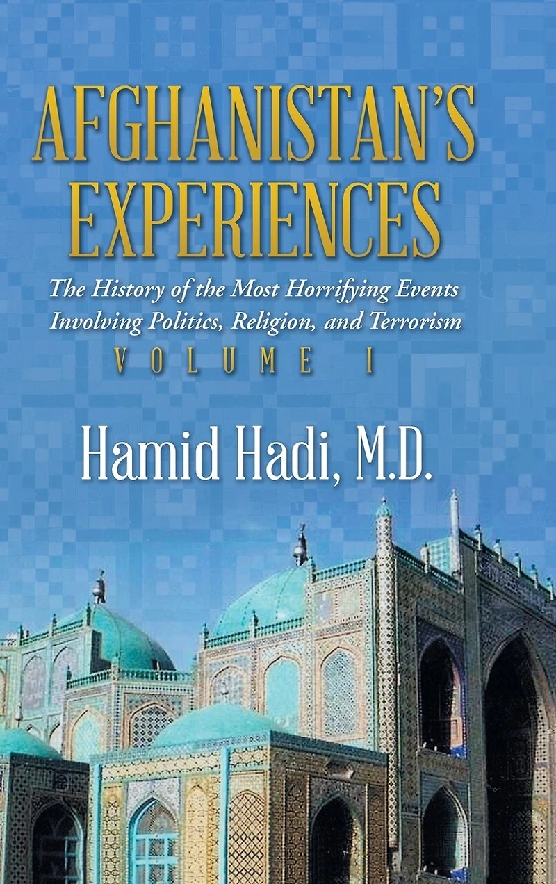 Afghanistan's Experiences: the History of Most Horrifying Events Involving Politics, Religion, and Terrorism