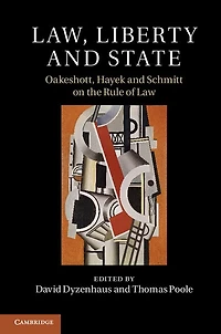 Law, Liberty and State: Oakeshott, Hayek Schmitt on the Rule of Law