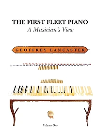 The First Fleet Piano, Volume One: A Musician's View