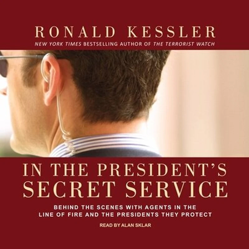 the President's Secret Service Lib/E: Behind Scenes with Agents Line of Fire and Presidents They Protect