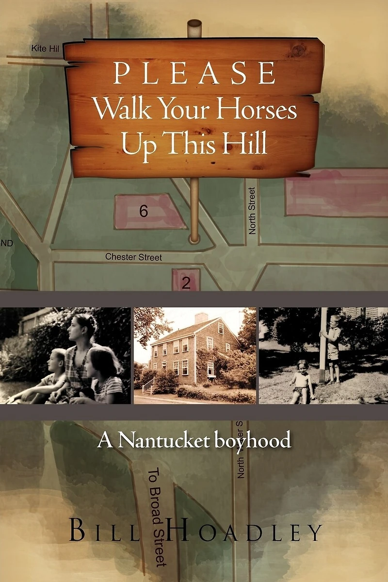 Please Walk Your Horses Up This Hill: A Nantucket Boyhood