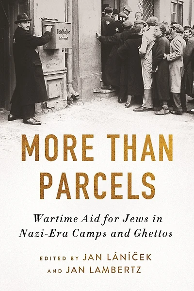 More Than Parcels: Wartime Aid for Jews Nazi-Era Camps and Ghettos