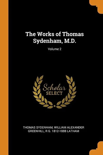 The Works of Thomas Sydenham, M.D.; Volume 2