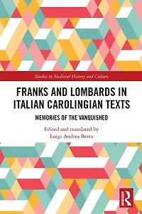 Franks and Lombards Italian Carolingian Texts: Memories of the Vanquished