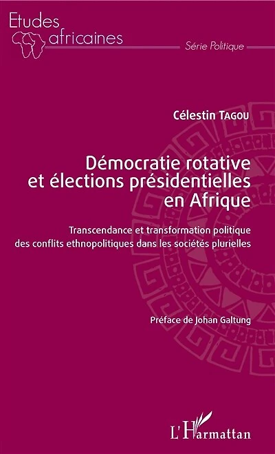 Démocratie rotative et élections présidentielles en Afrique: Transcendance et transformation politique des conflits ethnopolitiques dans les sociétés plurielles