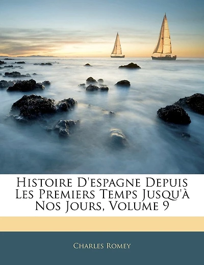 Histoire D'espagne Depuis Les Premiers Temps Jusqu'à Nos Jours; Volume 9