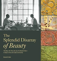 The Splendid Disarray of Beauty: The Boys, the Tiles, the Joy of Cathedral Oaks—A Study in Arts and Crafts Community