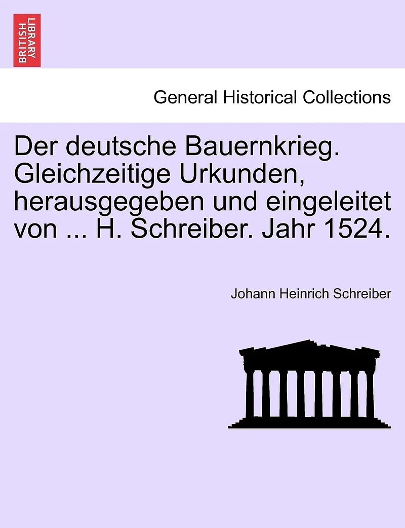 Der Deutsche Bauernkrieg. Gleichzeitige Urkunden, Herausgegeben Und Eingeleitet Von ... H. Schreiber. Jahr 1524.