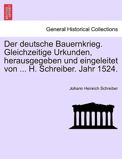 Der Deutsche Bauernkrieg. Gleichzeitige Urkunden, Herausgegeben Und Eingeleitet Von ... H. Schreiber. Jahr 1524.