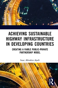 Achieving Sustainable Highway Infrastructure Developing Countries: Creating a Viable Public-Private Partnership Model