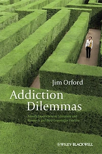 Addiction Dilemmas: Family Experiences from Literature and Research their Lessons for Practice