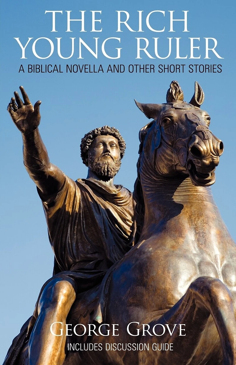 The Rich Young Ruler: A Biblical Novella and Other Short Stories