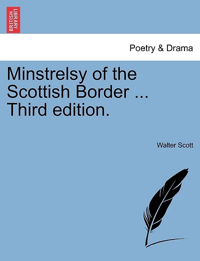 Minstrelsy Of The Scottish Border ... Third Edition.
