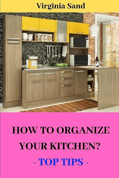 How to Organize Your Kitchen?: - Top Tips -