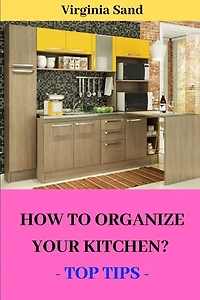 How to Organize Your Kitchen?: - Top Tips -