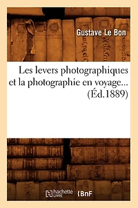 Les Levers Photographiques Et La Photographie En Voyage (Éd.1889)