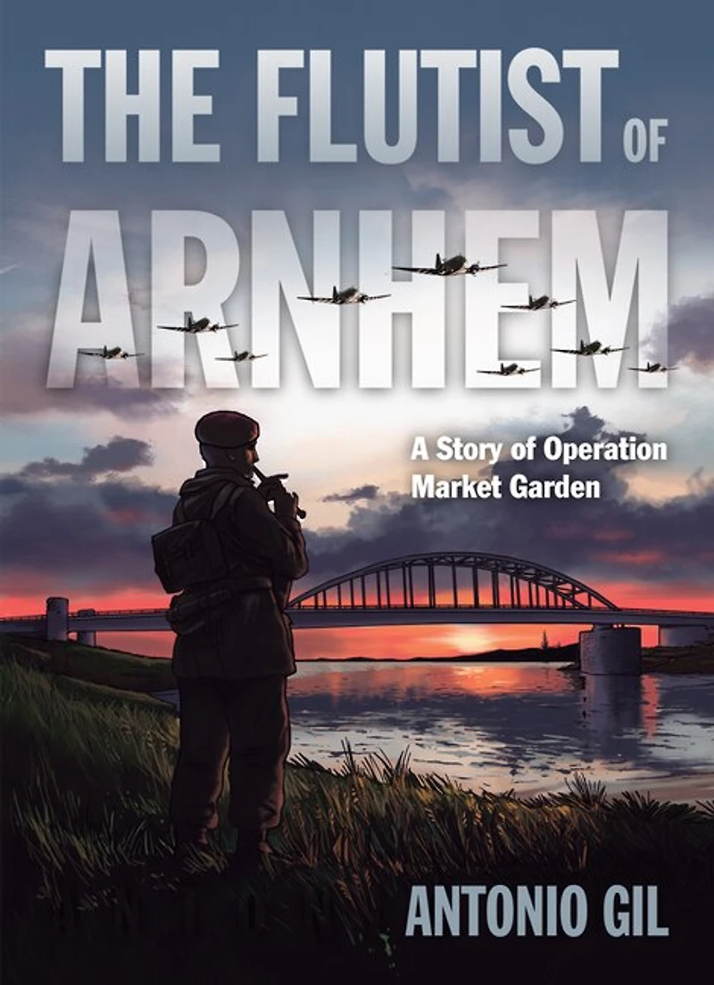 The Flutist of Arnhem: A Story Operation Market Garden