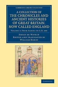 A Collection of the Chronicles and Ancient Histories of Great Britain