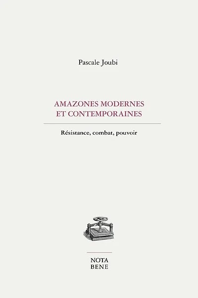 AMAZONES MODERNES ET CONTEMPORAINES, RÉSISTANCE, COMBAT, POUVOIR: Résistance, combat, pouvoir