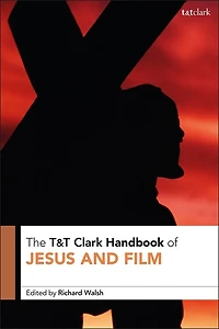 T and T Clark Handbook of Jesus and Film