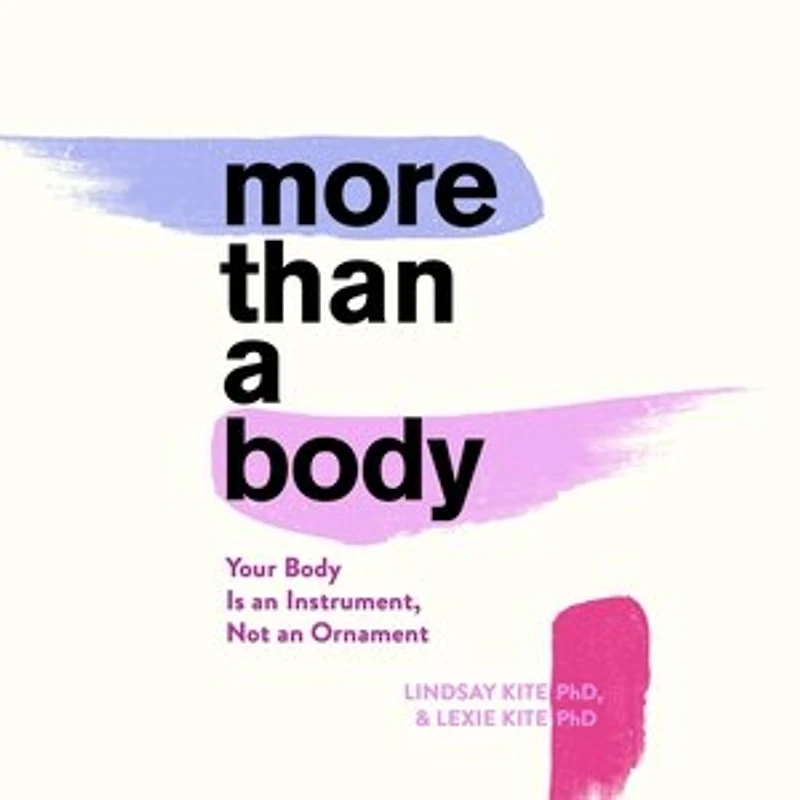 More Than A Body: Your Body Is an Instrument, Not Ornament