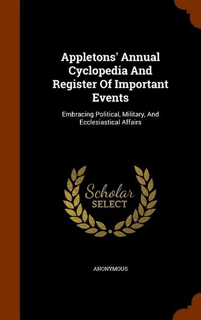 Appletons' Annual Cyclopedia And Register Of Important Events: Embracing Political, Military