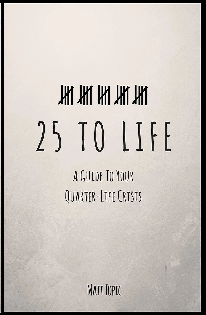 25 to Life: A Guide To Navigating Your Quarter Life Crisis