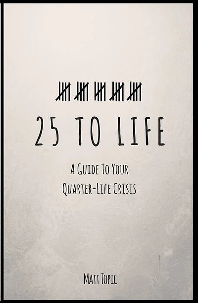 25 to Life: A Guide To Navigating Your Quarter Life Crisis