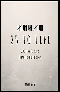 25 to Life: A Guide To Navigating Your Quarter Life Crisis