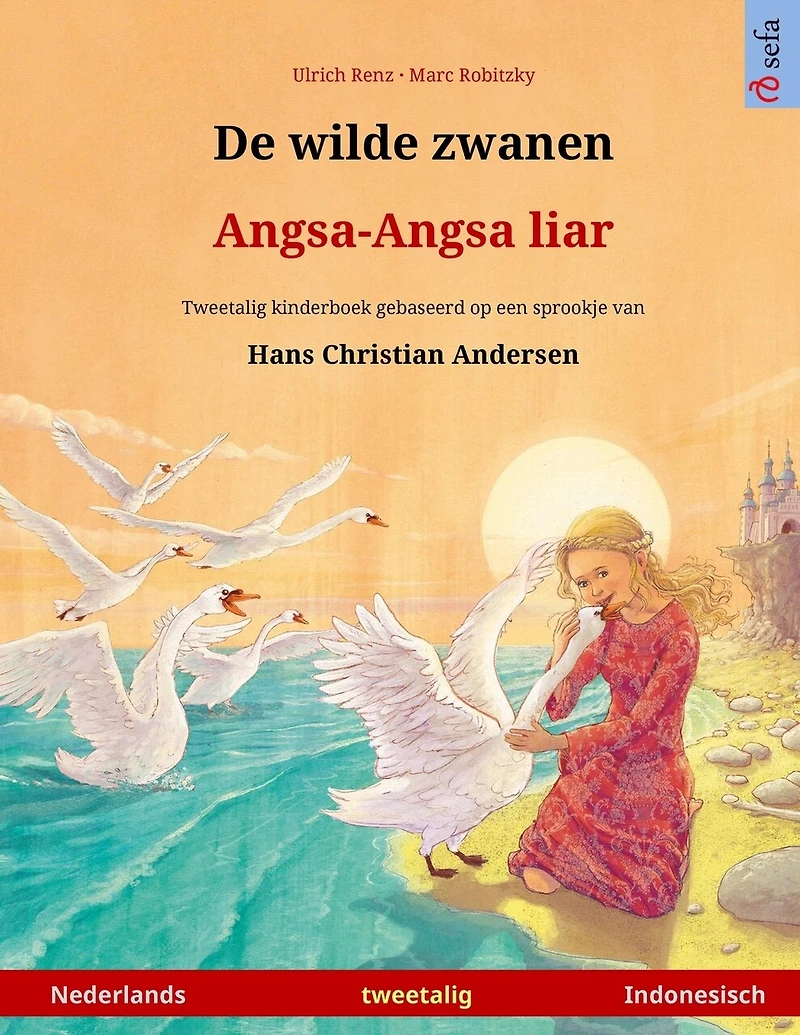 De Wilde Zwanen - Angsa-angsa Liar (nederlands - Indonesisch): Tweetalig Kinderboek Naar Een Sprookje Van Hans Christian Andersen