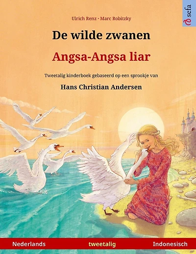 De Wilde Zwanen - Angsa-angsa Liar (nederlands - Indonesisch): Tweetalig Kinderboek Naar Een Sprookje Van Hans Christian Andersen