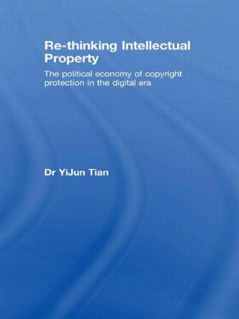Re-thinking Intellectual Property: the Political Economy of Copyright Protection Digital Era