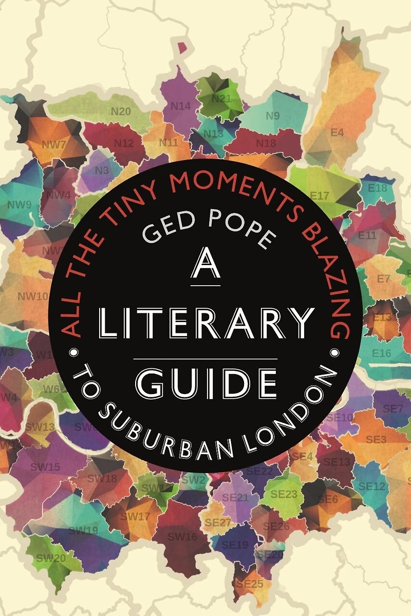 All The Tiny Moments Blazing: A Literary Guide To Suburban London