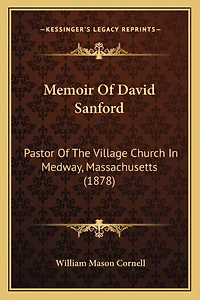 Memoir Of David Sanford: Pastor Of The Village Church In Medway, Massachusetts (1878)