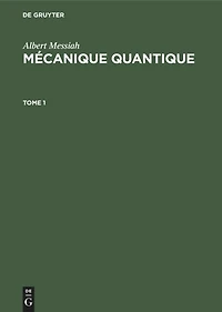 Albert Messiah: Mécanique quantique. Tome 1