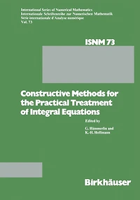 Constructive Methods for the Practical Treatment of Integral Equations: Proceedings of the Conference at the Mathematisches Forschungsinstitut Oberwolfach, June 24-30, 1984