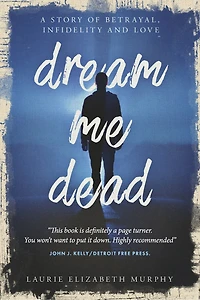 Dream Me Dead: A Story of Betrayal, Infidelity, and Love