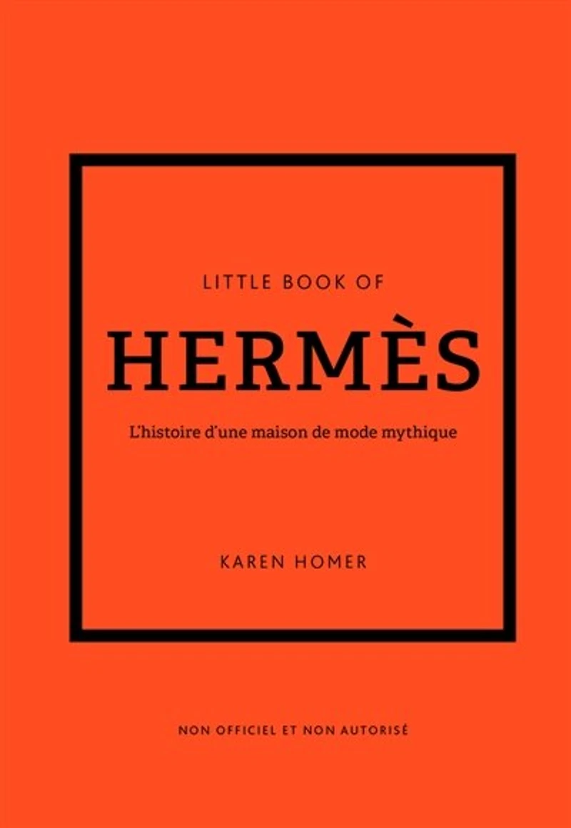 Little book of Hermès: l'histoire d'une maison de mode mythique