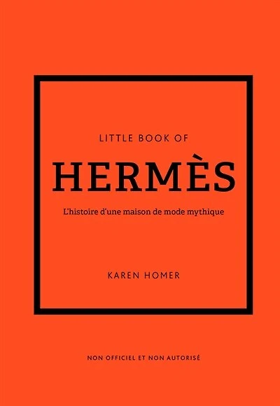 Little book of Hermès: l'histoire d'une maison de mode mythique
