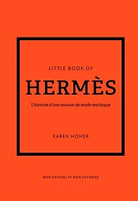 Little book of Hermès: l'histoire d'une maison de mode mythique