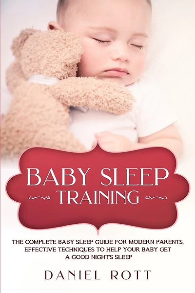 Baby Sleep Training: The Complete Baby Sleep Guide for Modern Parents