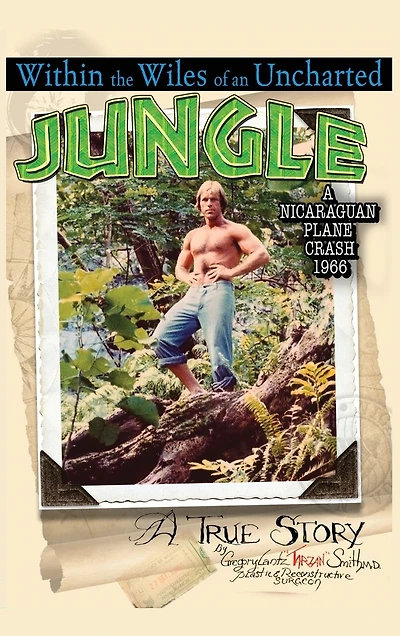 Within the Wiles of an Uncharted Jungle/ A True Story/A Nicaraguan Plane Crash 1966