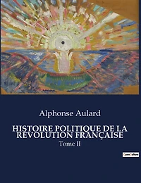 Histoire Politique de la Révolution Française: Tome II