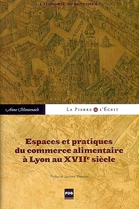 Espaces et pratiques du commerce alimentaire à Lyon au XVIIe siècle: l'économie du quotidien