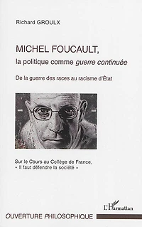 Michel Foucault, la politique comme guerre continuée