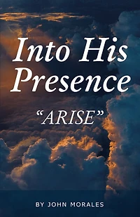 Into His Presence: "Arise"