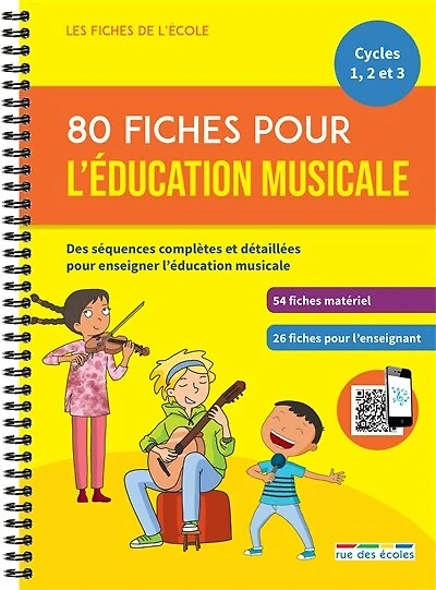 80 fiches pour l'éducation musicale, cycles 1, 2 et 3: des séquences complètes et détaillées pour enseigner l'éducation musicale