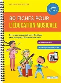 80 fiches pour l'éducation musicale, cycles 1, 2 et 3: des séquences complètes et détaillées pour enseigner l'éducation musicale