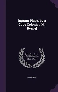 Ingram Place, by a Cape Colonist [M. Byrne]